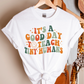 Earthy It’s a Good Day to Teach T-shirt