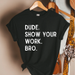 Show Your Work Teacher T-Shirt