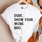 Show Your Work Teacher T-Shirt